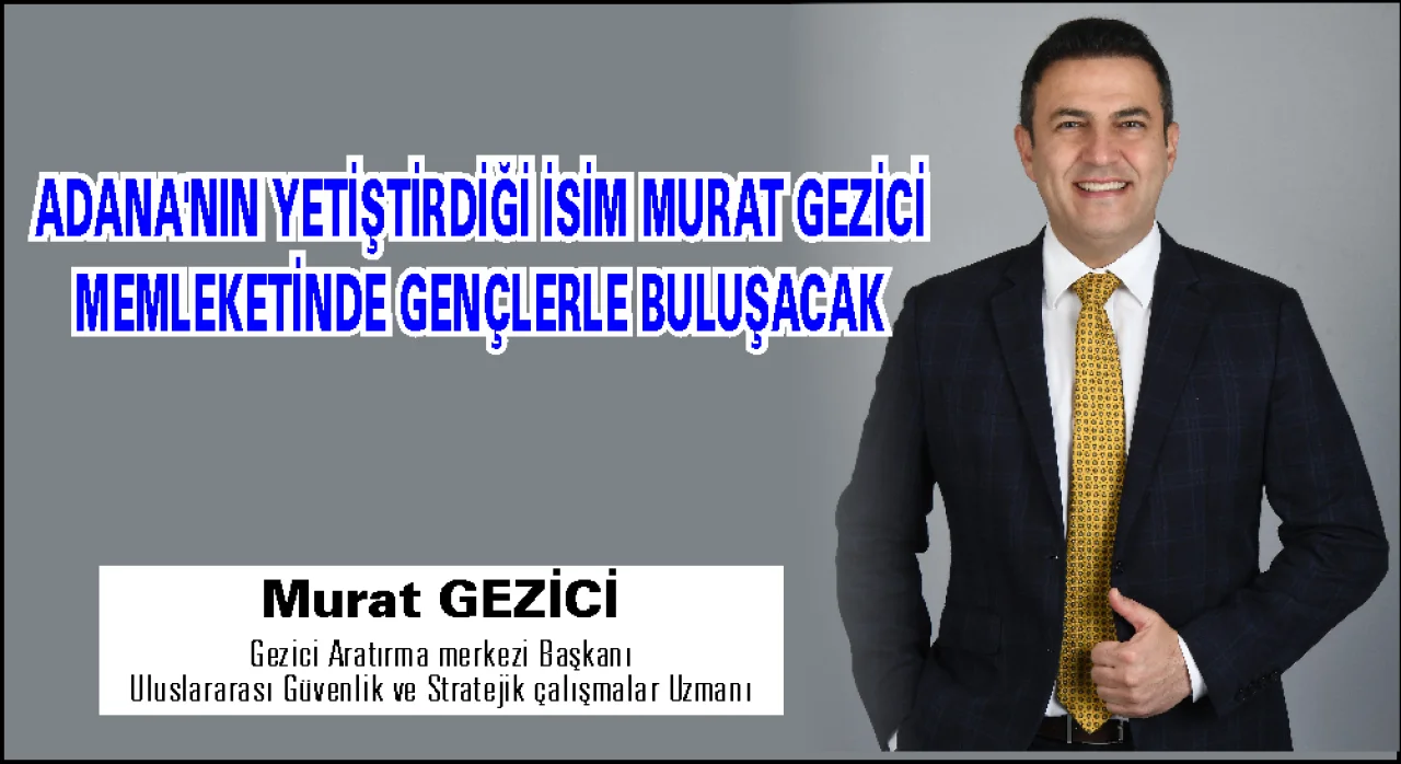 Adana’nın Yetiştirdiği İsim Murat Gezici Memleketinde Gençlerle Buluşacak