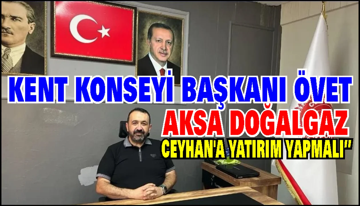 Ceyhan’da Doğalgaz İçin Yer Verdik, Yatırım Bekliyoruz”