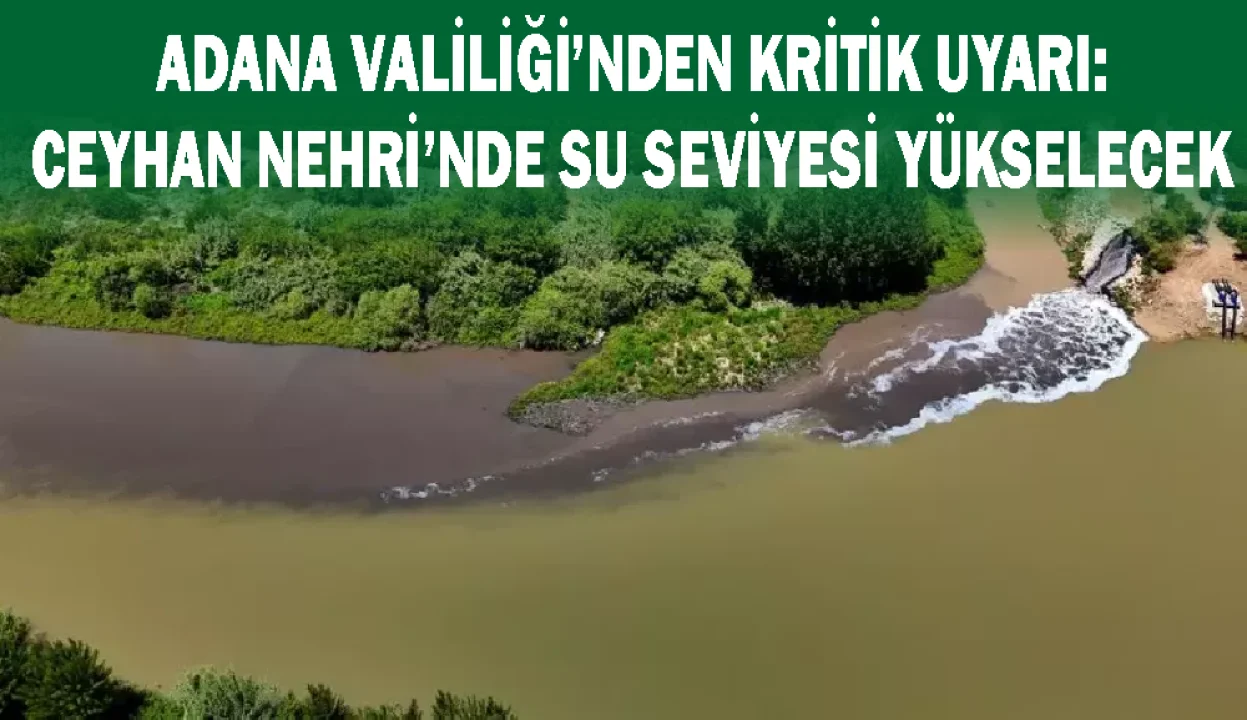 Dikkat! Ceyhan Nehri Kıyısındaki İşletme ve Çiftçilere Acil Duyuru